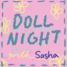 Doll Night with Sasha